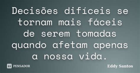 Decisões Difíceis Se Tornam Mais Eddy Santos Pensador