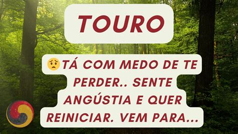 TOURO TÁ MEDO DE TE PERDER SENTE ANGÚSTIA E QUER REINICIAR