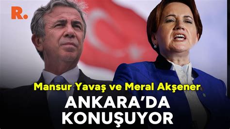 Mansur Yavaş ve Meral Akşener Ankara da konuşuyor CANLI YouTube