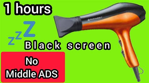 No Middle Ads Suono Di Asciugacapelli Hours Black Screen Extension