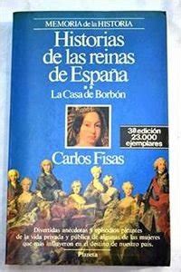 Historias De Las Reinas De Espa A Casa De Borbon Fisas Carlos