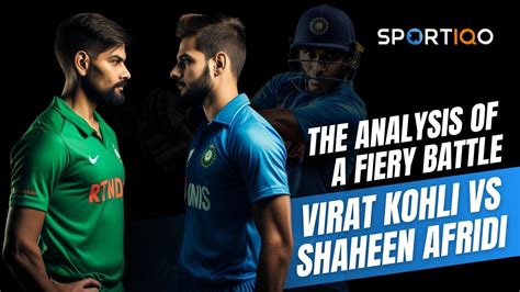 The Analysis Of A Fiery Battle Virat Kohli Vs Shaheen Afridi Sportiqo