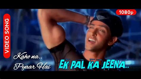 Ek Pal Ka Jeena Kaho Na Pyaar Hai Hd Video Song Hrithik Roshan Amisha Patel Youtube