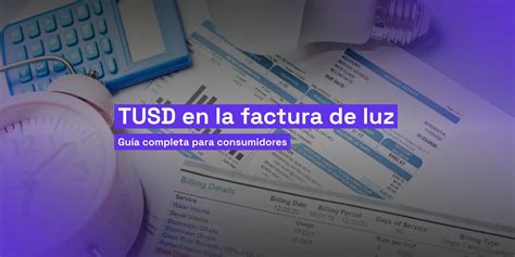 Tusd En La Factura De Luz Gu A Completa Para Consumidores