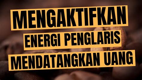 CARA MENGAKTIFKAN ENERGI PENGLARIS UNTUK MENDATANGKAN UANG YouTube