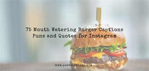 75 Mouth Watering Burger Captions Puns And Quotes For Instagram