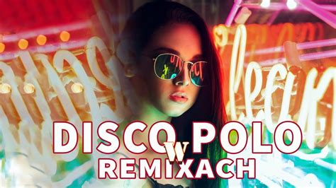 Disco Polo W Remixach Najwi Ksze Hity Disco Polo Tylko Mega