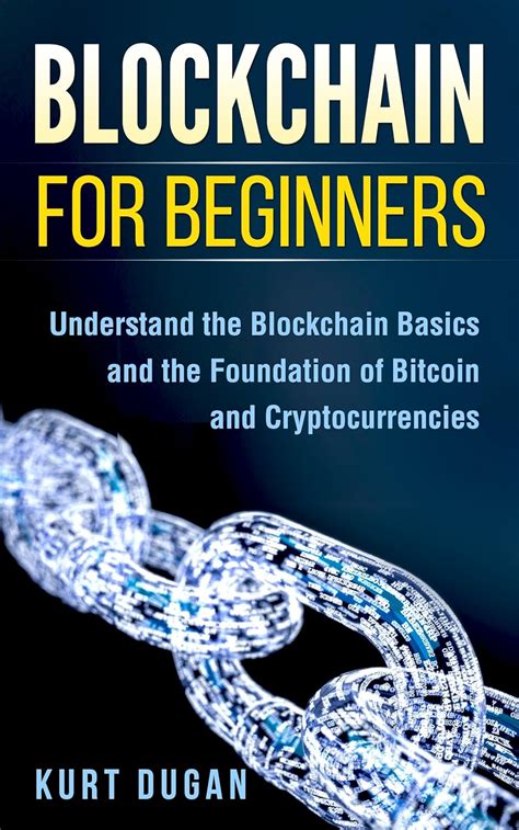 Blockchain For Beginners Understand The Blockchain Basics And The Foundation Of Bitcoin And