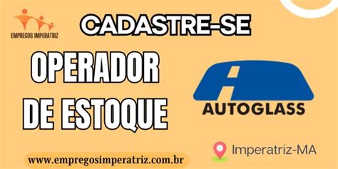 Vaga Para Operador De Estoque Na Autoglass Empregos Imperatriz