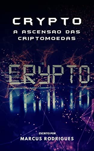 Crypto A ascenção das criptomoedas Entenda o universo das