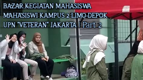 Part 2 BAZAR Kegiatan Mahasiswa Mahasiswi Kampus 2 Limo Depok UPN