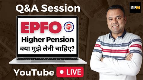 Should I Opt For Higher Pension Epf Higher Pension Qanda Update Every