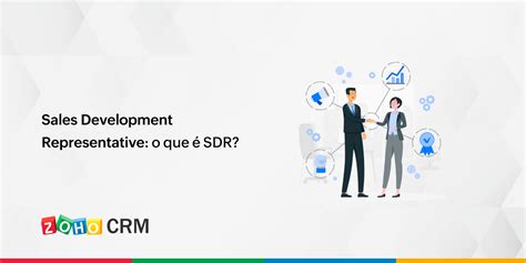 Sales Development Representative O Que Sdr Blog Da Zoho