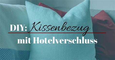 DIY Anleitung Kissen mit Hotelverschluss nähen