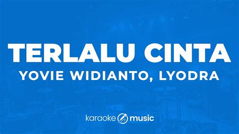 Terlalu Cinta Yovie Widianto Lyodra KARAOKE VERSION YouTube Music