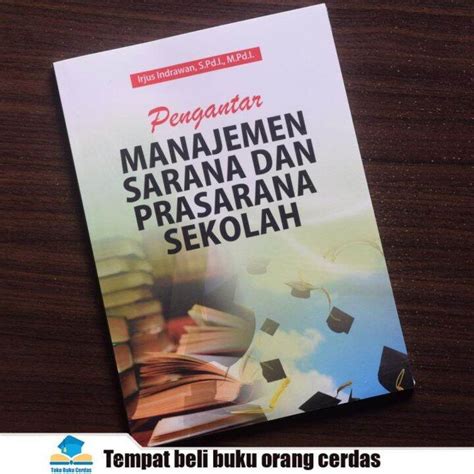 Buku Pengantar Manajemen Sarana Dan Prasarana Sekolah Irjus Indrawan