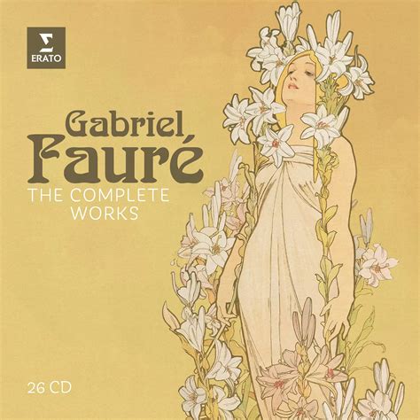 Gabriel Fauré - The Complete Works | Warner Classics