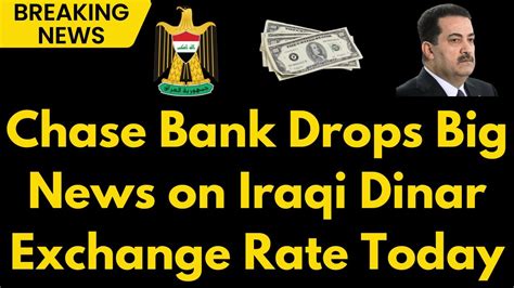 Iraqi Dinar Big News From Chase Bank Massive Exchange Rate Update