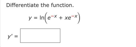 Solved Differentiate The Function Y Ln E X Xe X Y