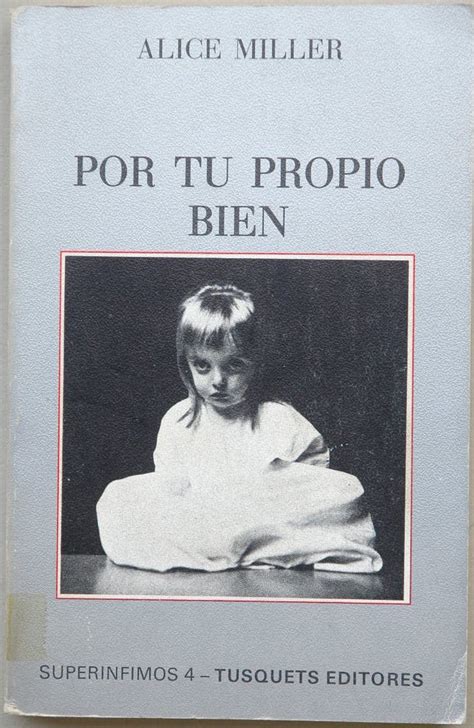 Por tu propio bien Superínfimos 4 by Alice Miller Goodreads