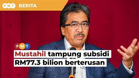 Kerajaan Mustahil Dapat Tampung Subsidi Rm Bilion Secara Berterusan