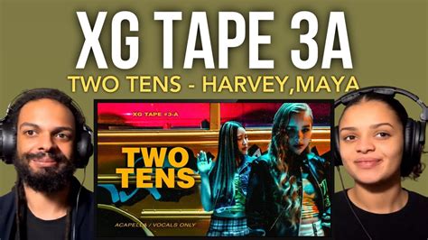 Harvey And Maya Xg Tape A Two Tens Reaction Youtube