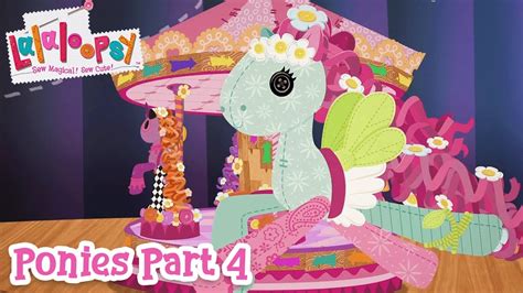 Lalaloopsy Ponies The Big Show 🐴 Part 4 🎥 Youtube