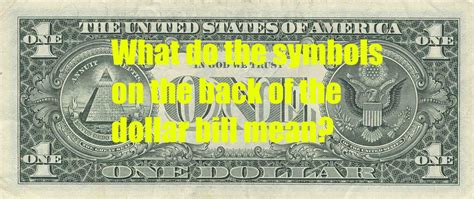 What do the symbols on the back of the U.S. dollar bill mean ...