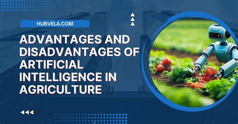 Advantages And Disadvantages Of Artificial Intelligence In Agriculture Hubvela