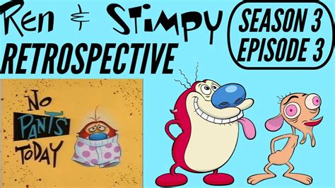 Ren And Stimpy Retrospective Season Episode No Pants Today Youtube