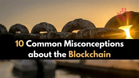 10 Common Misconceptions About The Blockchain Infotechys