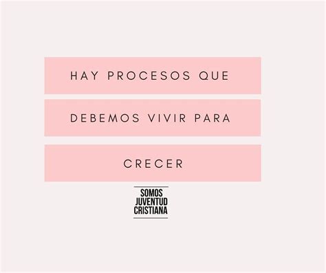 Hay Procesos Que Debemos Vivir Para Crecer Frases