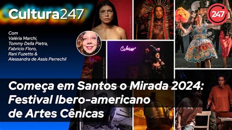 CULTURA 247 Começa em Santos o Mirada 2024 Festival Ibero americano