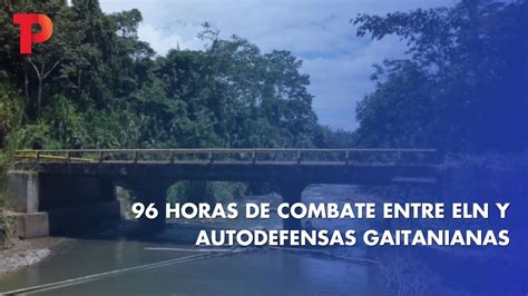 96 Horas De Combates Entre ELN Y Autodefensas Gaitanistas 04 01 2023