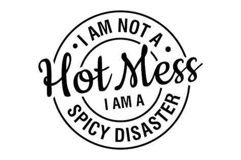 Premium Vector I Am Not A Hot Mess I Am A Spicy Disaster