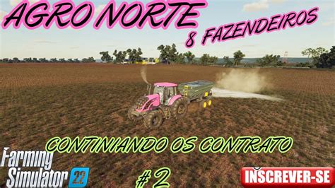 FS22 FAZENDO CONTRATO NO AGRO NORTE 2 YouTube