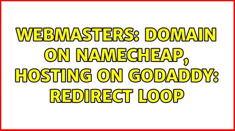 Webmasters Domain On Namecheap Hosting On Godaddy Redirect Loop 2