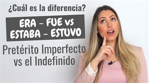 Era Vs Fue Vs Estaba Vs Estuvo Pretérito Imperfecto Vs Indefinido