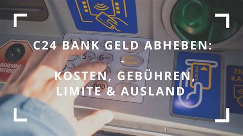 C24 Bank Geld abheben Kosten Gebühren Limite Ausland