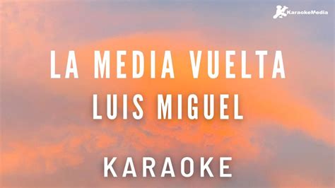 Luis Miguel La Media Vuelta Karaoke Instumental YouTube