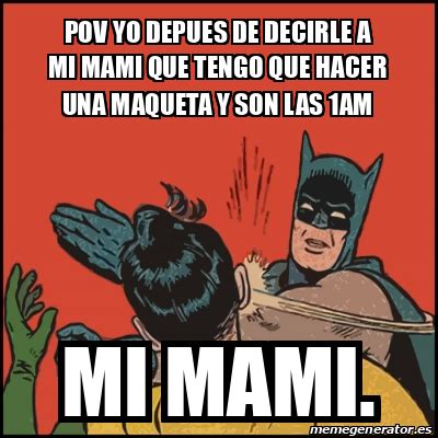 Meme Batman Slaps Robin POV YO DEPUES DE DECIRLE A MI MAMI QUE TENGO