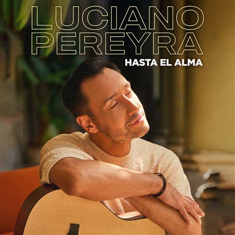 Hasta El Alma Album De Luciano Pereyra Spotify