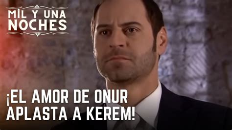 El Amor De Onur Aplasta A Kerem Las Mil Y Una Noches Episodio