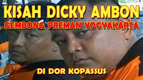 Kisah Dicky Ambon Preman Bengis Yogyakarta Youtube