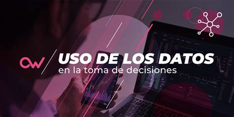 Uso De Los Datos En La Toma De Decisiones OpenWebinars