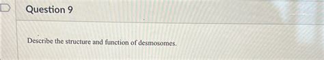 Solved Question 9Describe the structure and function of | Chegg.com
