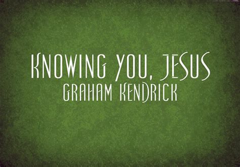 Knowing You, Jesus - Graham Kendrick Chords - Chordify