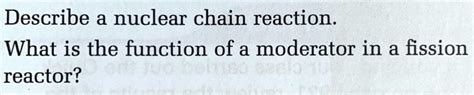 SOLVED: Describe a nuclear chain reaction. What is the function of a ...