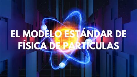 El Modelo Estándar De La FÍsica De PartÍculas Youtube