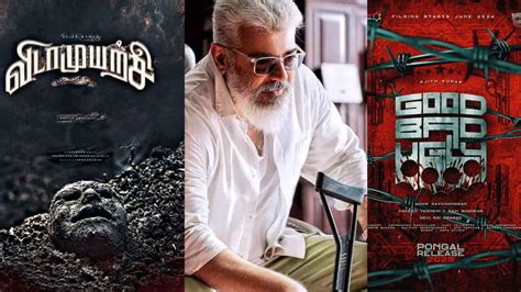 Ajith S Vidaa Muyarchi Good Bad Ugly Undergo Schedule Changes